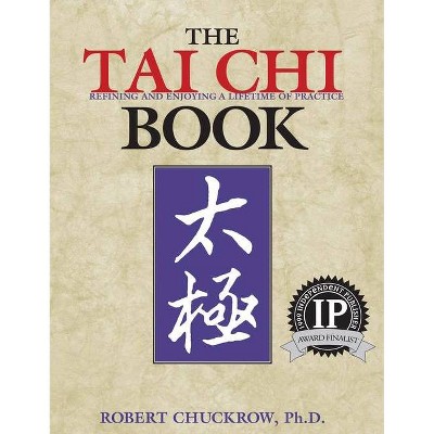 The Tai Chi Book - by  Robert Chuckrow (Paperback)