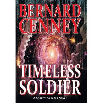 Timeless Soldier - by  Bernard Cenney (Hardcover)