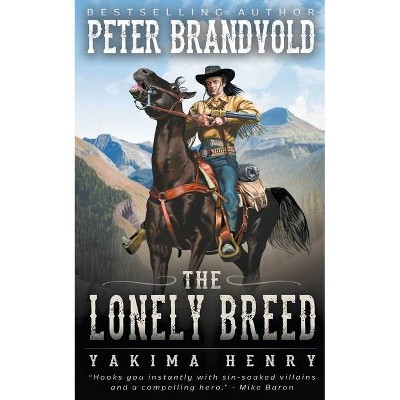The Lonely Breed - (Yakima Henry) by  Peter Brandvold (Paperback)