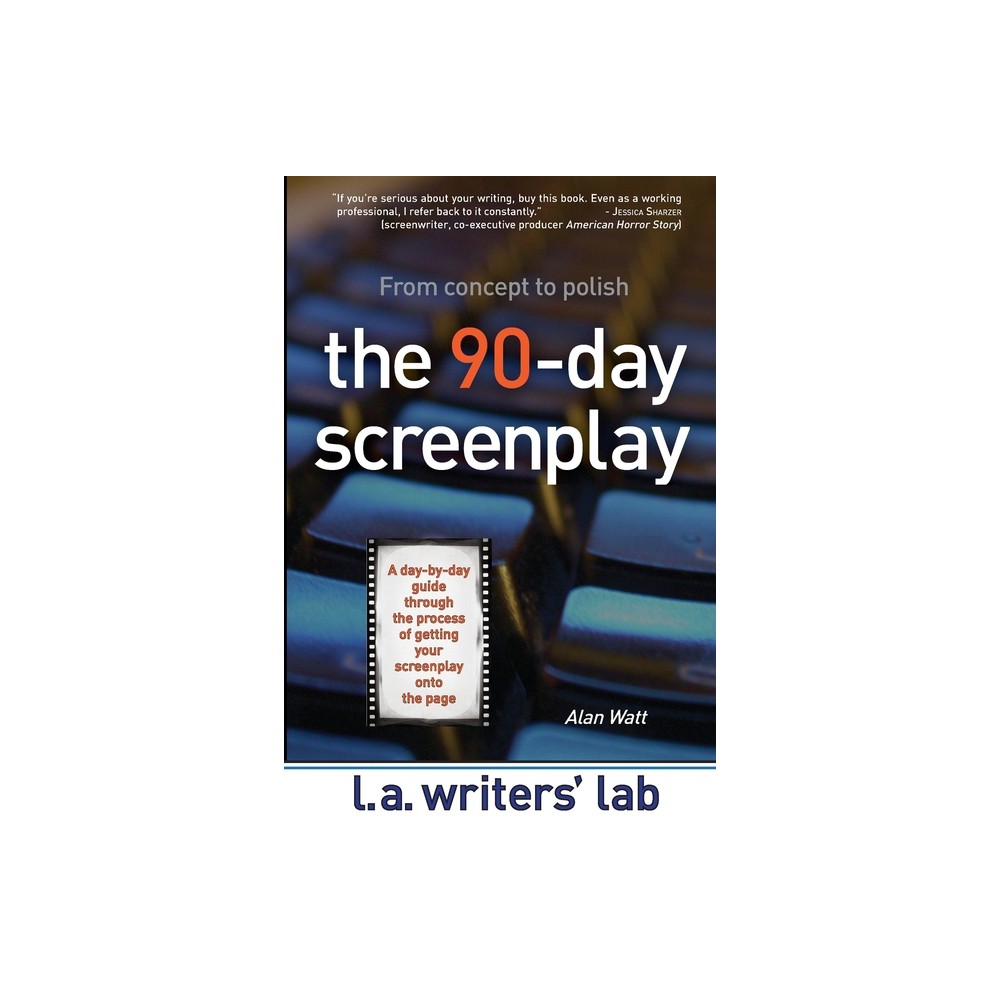 The 90-Day Screenplay - by Alan Watt (Paperback)