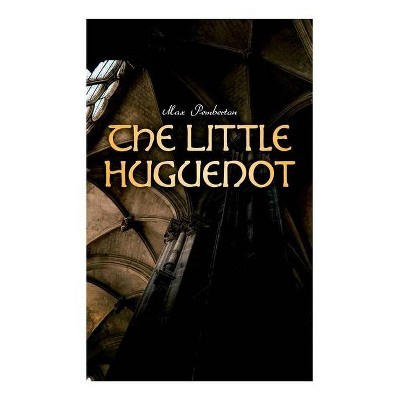 The Little Huguenot - by  Max Pemberton (Paperback)