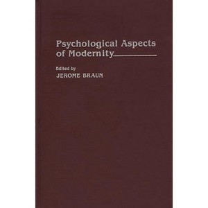 Psychological Aspects of Modernity - by  Jerome Braun (Hardcover) - 1 of 1