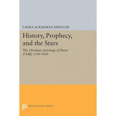 History, Prophecy, and the Stars - (Princeton Legacy Library) by  Laura Ackerman Smoller (Paperback)