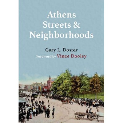 Athens Streets and Neighborhoods - by  Gary L Doster (Hardcover)