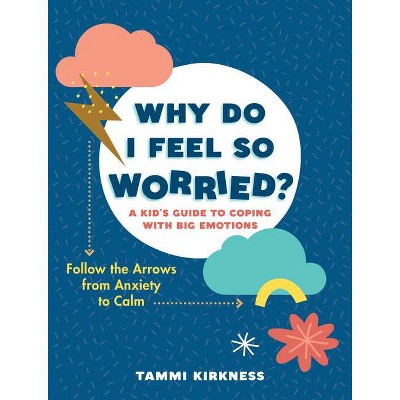 Why Do I Feel So Worried? - by  Tammi Kirkness (Paperback)