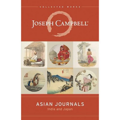 Asian Journals - (Collected Works of Joseph Campbell) by  Joseph Campbell (Paperback)