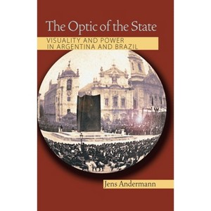 The Optic of the State - (Illuminations) by  Jens Andermann (Paperback) - 1 of 1