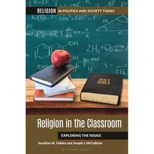 Religion in the Classroom - (Religion in Politics and Society Today) by  Jonathan M Golden & Joseph J McCallister (Paperback) - 1 of 1
