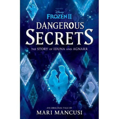 Frozen 2: Dangerous Secrets: The Story of Iduna and Agnarr - by Mari Mancusi (Hardcover)