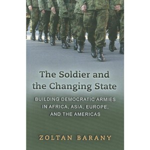 The Soldier and the Changing State - by  Zoltan Barany (Paperback) - 1 of 1