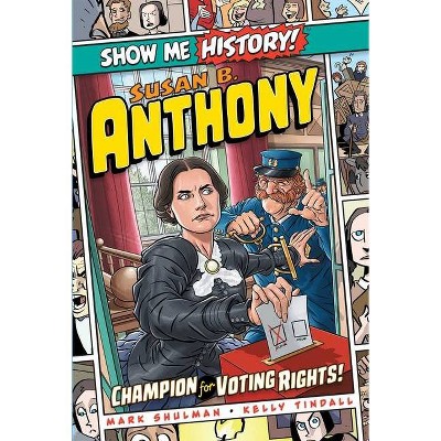 Susan B. Anthony: Champion for Voting Rights! - (Show Me History!) by  Mark Shulman (Hardcover)