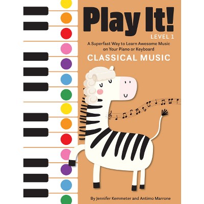 Play It! Classical Music - by Jennifer Kemmeter & Antimo Marrone