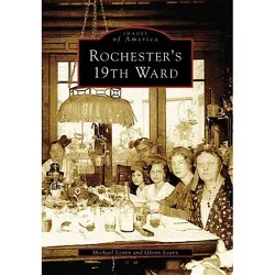 Rochester's 19th Ward - (Images of America) by  Michael Leavy & Glenn Leavy (Paperback)