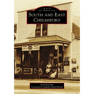 South and East Chelmsford - (Images of America) by  Frederic S Merriam (Paperback)