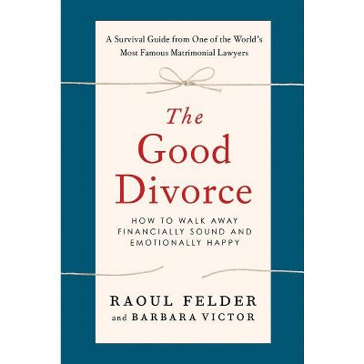 The Good Divorce - by  Raoul Felder & Barbara Victor (Paperback)