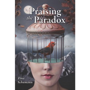 Praising the Paradox - by  Tina Schumann (Paperback) - 1 of 1