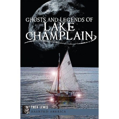 Ghosts and Legends of Lake Champlain - (Haunted America) by  Thea Lewis (Paperback)