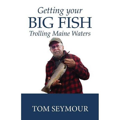 Getting Your Big Fish - by  Tom Seymour (Paperback)