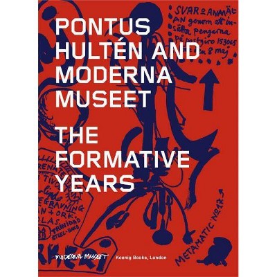 Pontus Hultén and Moderna Museet: The Formative Years - by  Anna Tellgren (Paperback)