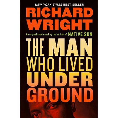 The Man Who Lived Underground: A Novel - by  Richard Wright (Hardcover)