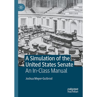 A Simulation of the United States Senate - by  Joshua Meyer-Gutbrod (Paperback)