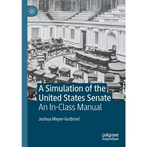 A Simulation of the United States Senate - by  Joshua Meyer-Gutbrod (Paperback) - 1 of 1