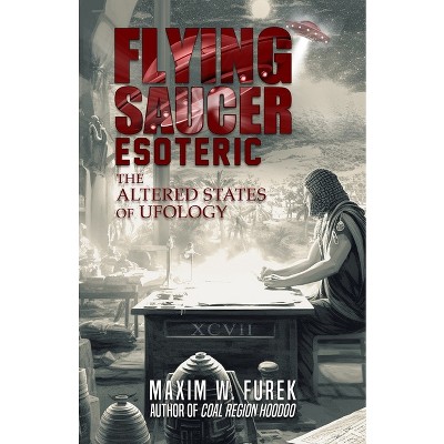 Flying Saucer Esoteric - by Maxim W Furek (Paperback)