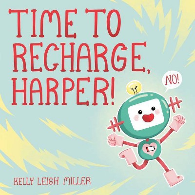 Time to Recharge, Harper! - by  Kelly Leigh Miller (Hardcover)