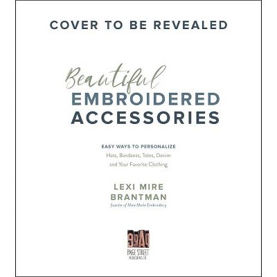 Beautiful Embroidered Accessories - by  Lexi Mire Brantman (Paperback)