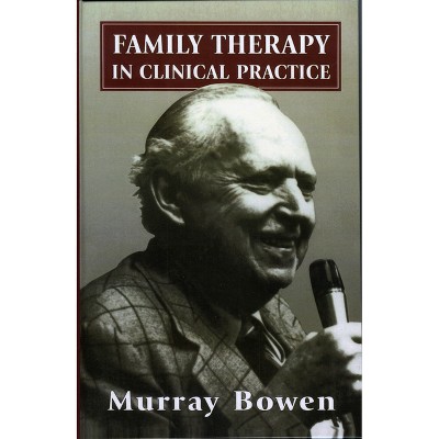 Family Therapy in Clinical Practice - by  Murray Bowen (Hardcover)