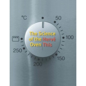 The Science of the Oven - (Arts and Traditions of the Table: Perspectives on Culinary H) by  Hervé This (Paperback) - 1 of 1