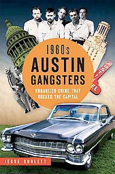 1960s Austin Gangsters : Organized Crime That Rocked the Capital -  by Jesse Sublett (Paperback)