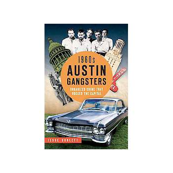 1960s Austin Gangsters : Organized Crime That Rocked the Capital -  by Jesse Sublett (Paperback)