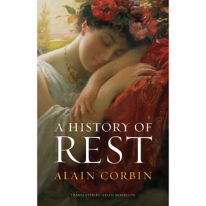 A History of Rest - by  Alain Corbin (Paperback) - 1 of 1