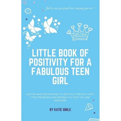 Little Book of Positivity for a Fabulous Teen Girl - by  Katie Smile (Paperback)