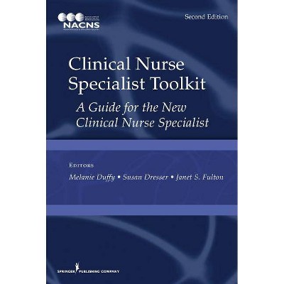 Clinical Nurse Specialist Toolkit - 2nd Edition by  Melanie Duffy & Susan Dresser & Janet S Fulton (Spiral Bound)