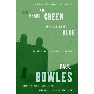 Their Heads Are Green and Their Hands Are Blue - by  Paul Bowles (Paperback)