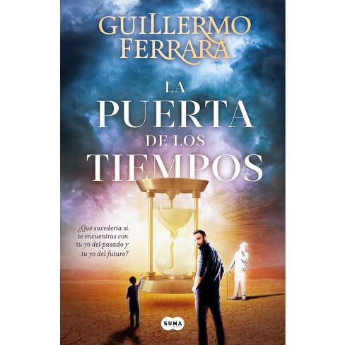 La Puerta de Los Tiempos / The Door of Time - by  Guillermo Ferrara (Paperback) - image 1 of 1