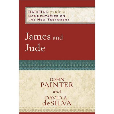 James and Jude - (Paideia: Commentaries on the New Testament) by  John Painter & David A Desilva (Paperback)