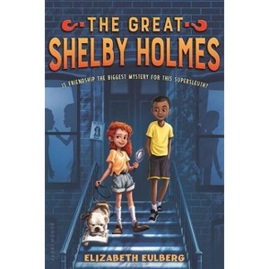 The Great Shelby Holmes - by  Elizabeth Eulberg (Paperback) - 1 of 1