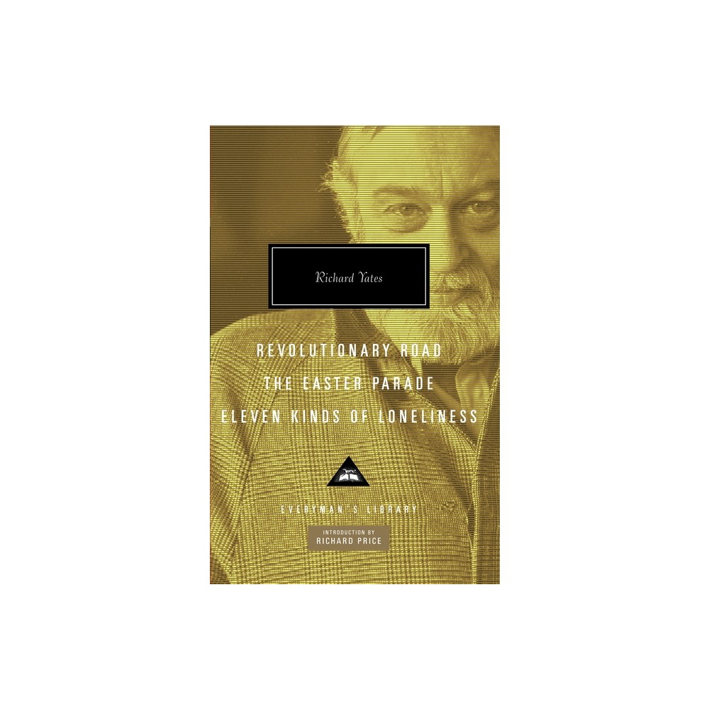 Revolutionary Road, the Easter Parade, Eleven Kinds of Loneliness - (Everymans Library Contemporary Classics) by Richard Yates (Hardcover)