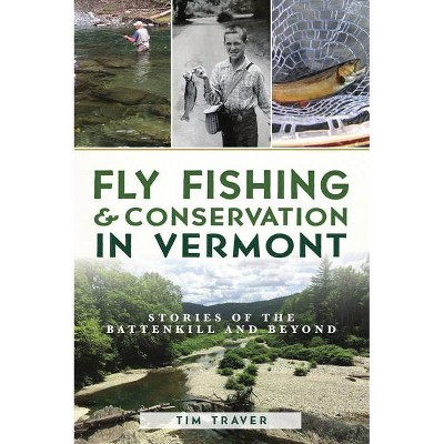 Fly Fishing and Conservation in Vermont - by  Tim Traver (Paperback)