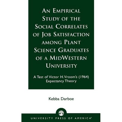 An Empirical Study of the Social Correlates of Job Satisfaction Among Plant Science Graduates of a Mid-Western University - by  Kebba Darboe