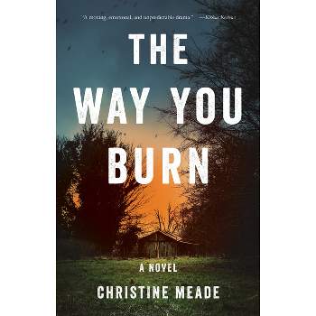 The Way You Burn - by  Christine Meade (Paperback)