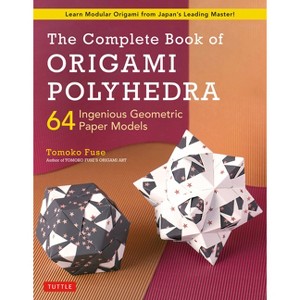 The Complete Book of Origami Polyhedra - by  Tomoko Fuse (Paperback) - 1 of 1