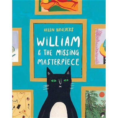 William & the Missing Masterpiece - by  Helen Hancocks (Hardcover)