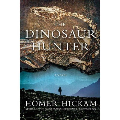 The Dinosaur Hunter - by  Homer Hickam (Paperback)