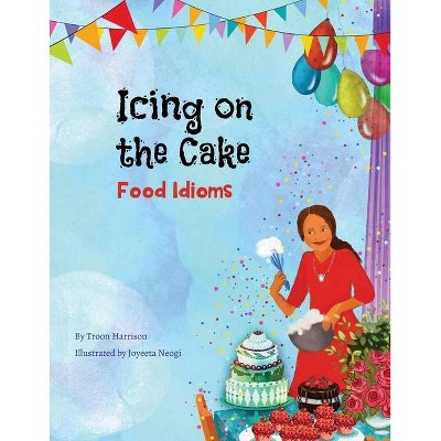 Icing on the Cake - (Language Lizard Idiom) by  Troon Harrison (Paperback)