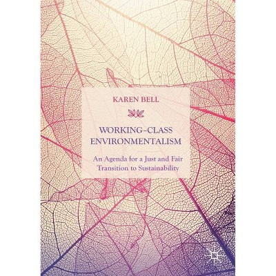 Working-Class Environmentalism - by  Karen Bell (Paperback)