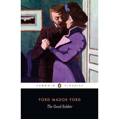 The Good Soldier - (Penguin Classics) by  Ford Madox Ford (Paperback)